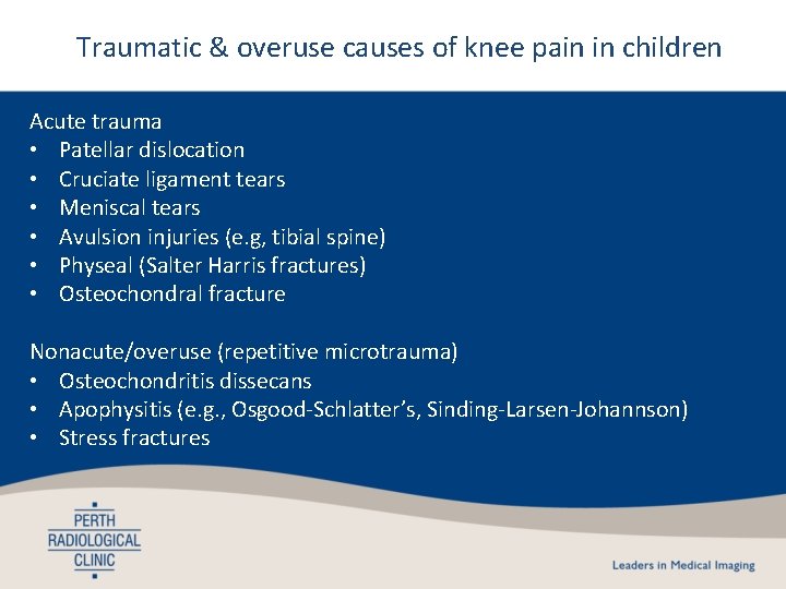 Traumatic & overuse causes of knee pain in children Acute trauma • Patellar dislocation Traumatic & overuse causes of knee pain in children Acute trauma • Patellar dislocation