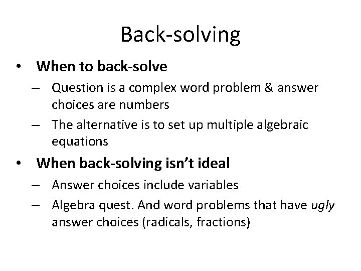 Back-solving • When to back-solve – Question is a complex word problem & answer