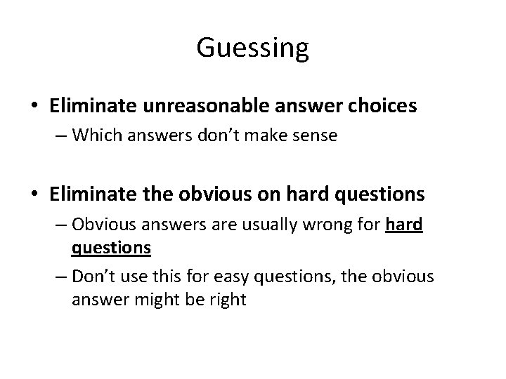 Guessing • Eliminate unreasonable answer choices – Which answers don’t make sense • Eliminate