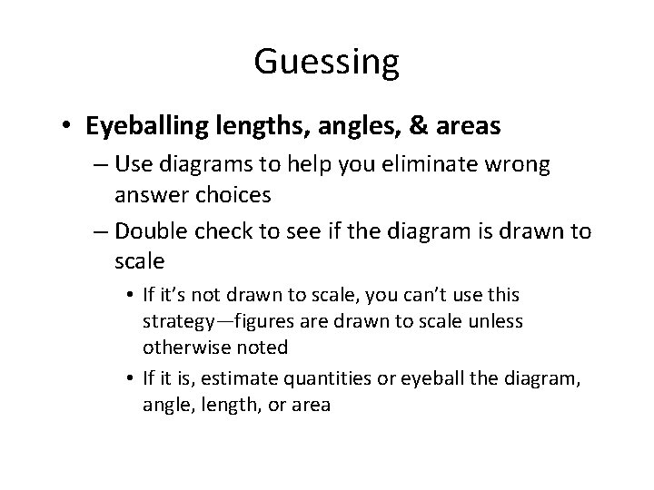 Guessing • Eyeballing lengths, angles, & areas – Use diagrams to help you eliminate