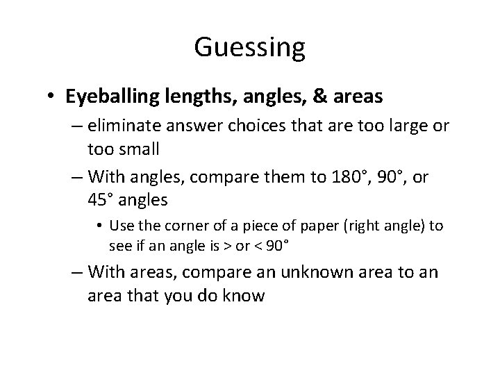 Guessing • Eyeballing lengths, angles, & areas – eliminate answer choices that are too