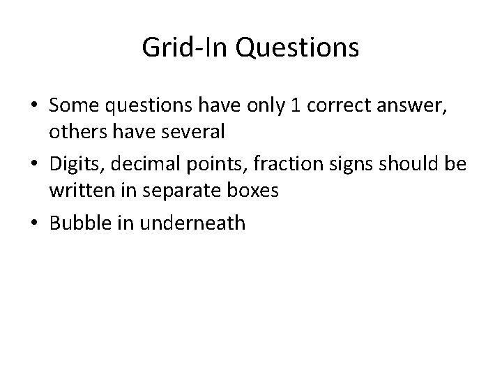 Grid-In Questions • Some questions have only 1 correct answer, others have several •