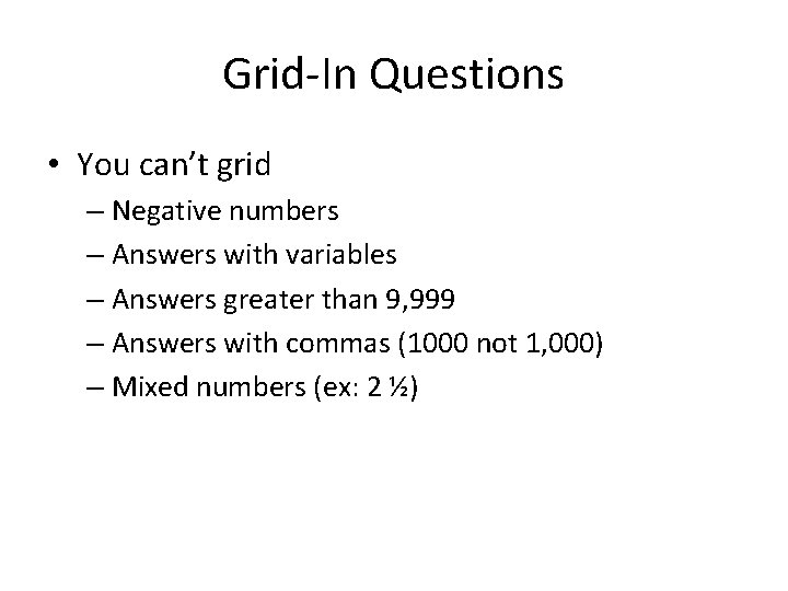 Grid-In Questions • You can’t grid – Negative numbers – Answers with variables –