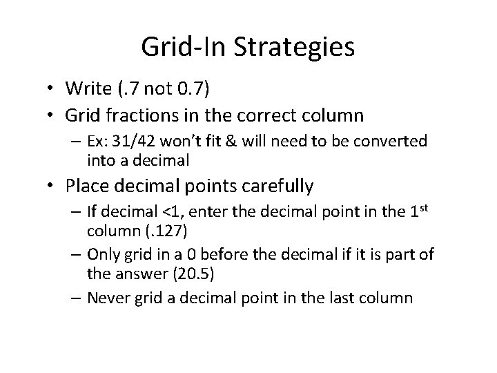 Grid-In Strategies • Write (. 7 not 0. 7) • Grid fractions in the