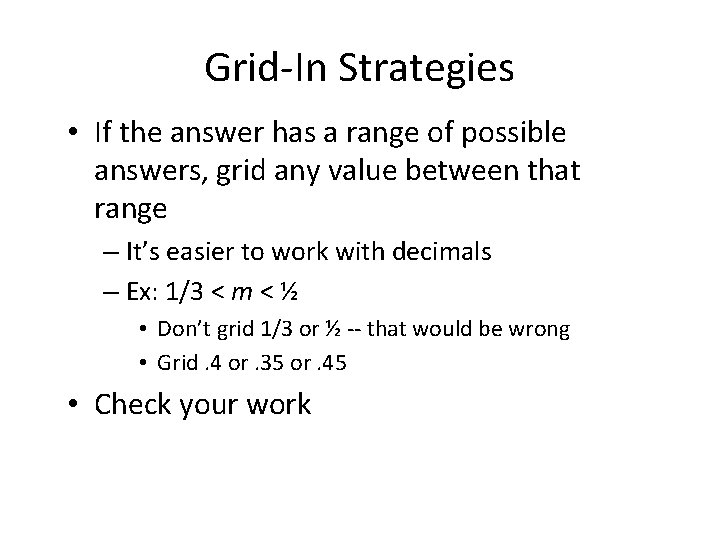 Grid-In Strategies • If the answer has a range of possible answers, grid any