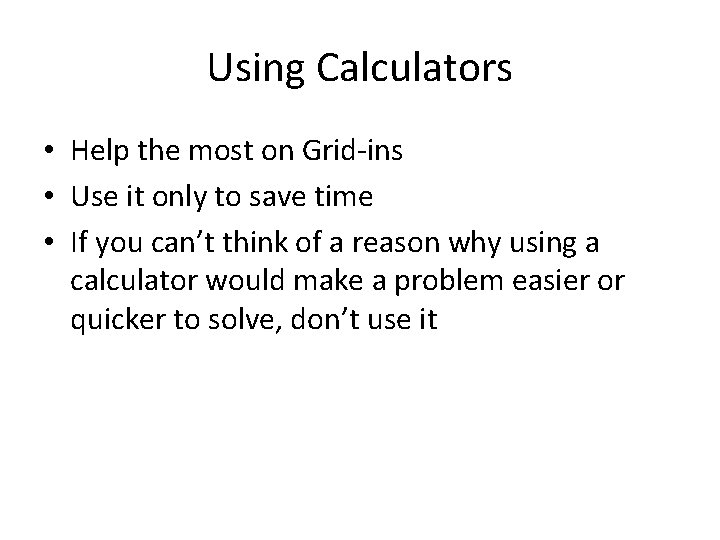 Using Calculators • Help the most on Grid-ins • Use it only to save