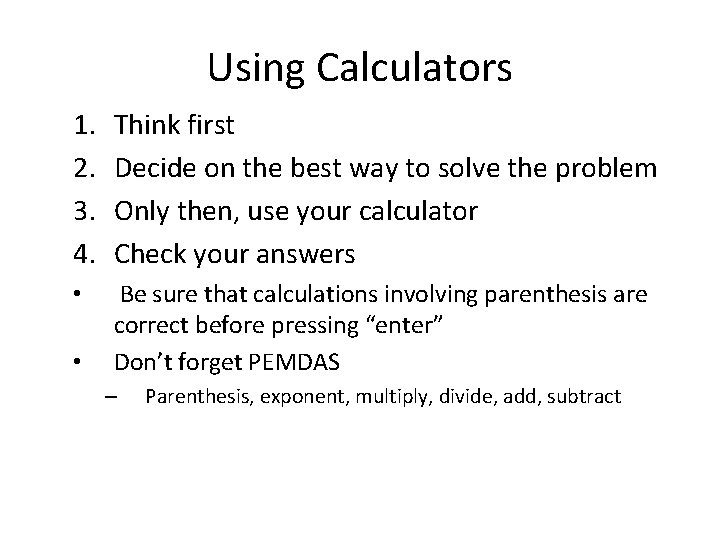 Using Calculators 1. 2. 3. 4. Think first Decide on the best way to