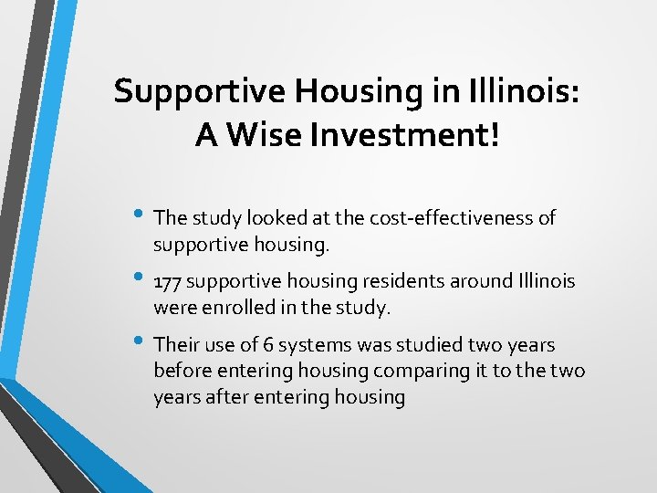 Supportive Housing in Illinois: A Wise Investment! • The study looked at the cost-effectiveness