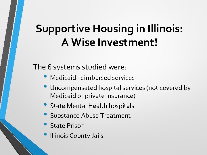 Supportive Housing in Illinois: A Wise Investment! The 6 systems studied were: • Medicaid-reimbursed