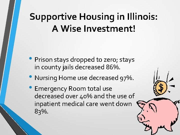 Supportive Housing in Illinois: A Wise Investment! • Prison stays dropped to zero; stays