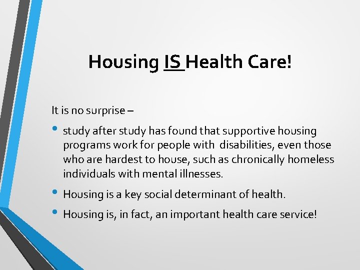 Housing IS Health Care! It is no surprise – • study after study has