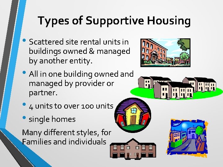 Types of Supportive Housing • Scattered site rental units in buildings owned & managed