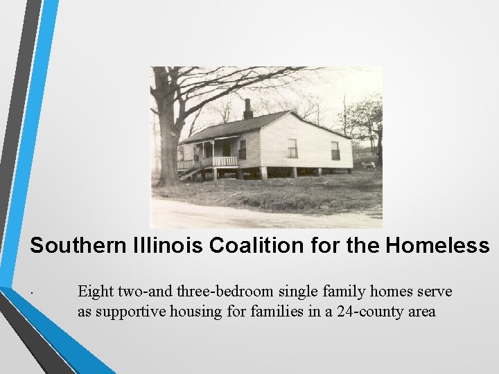 Southern Illinois Coalition for the Homeless. Eight two-and three-bedroom single family homes serve as