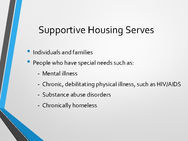 Supportive Housing Serves • Individuals and families • People who have special needs such