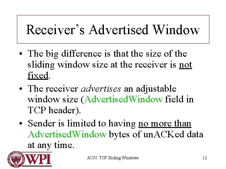 Receiver’s Advertised Window • The big difference is that the size of the sliding