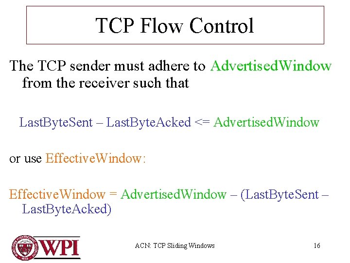 TCP Flow Control The TCP sender must adhere to Advertised. Window from the receiver