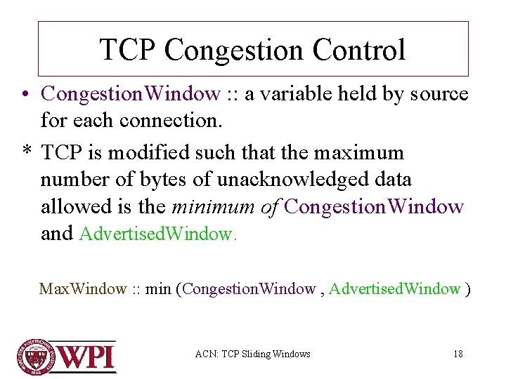 TCP Congestion Control • Congestion. Window : : a variable held by source for