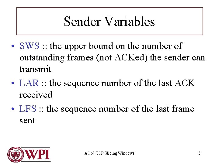 Sender Variables • SWS : : the upper bound on the number of outstanding