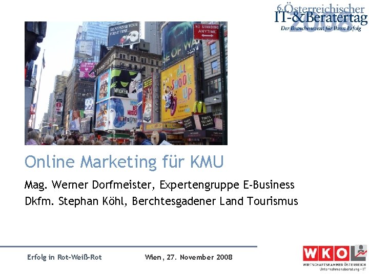 Online Marketing für KMU Mag. Werner Dorfmeister, Expertengruppe E-Business Dkfm. Stephan Köhl, Berchtesgadener Land