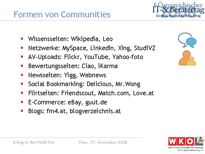 Formen von Communities § § § § § Wissensseiten: Wikipedia, Leo Netzwerke: My. Space,
