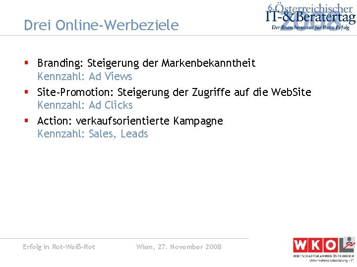 Drei Online-Werbeziele § Branding: Steigerung der Markenbekanntheit Kennzahl: Ad Views § Site-Promotion: Steigerung der