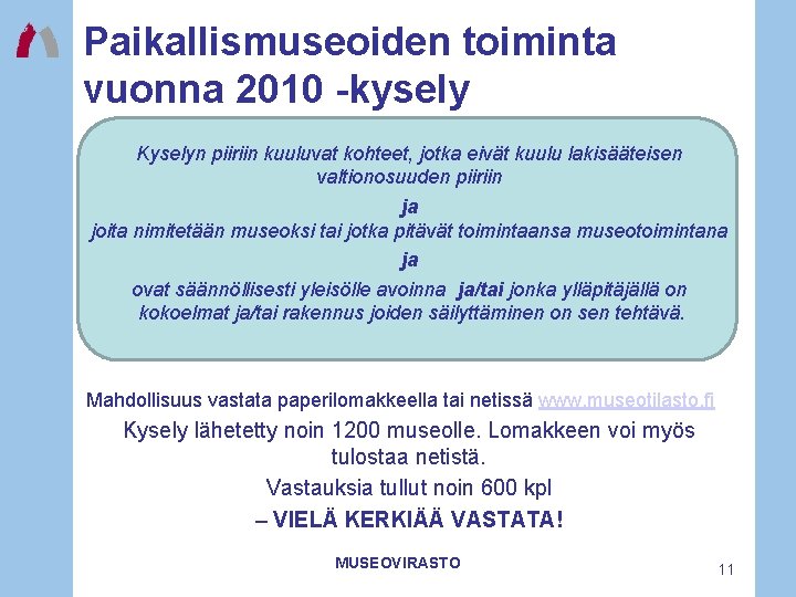 Paikallismuseoiden toiminta vuonna 2010 -kysely Kyselyn piiriin kuuluvat kohteet, jotka eivät kuulu lakisääteisen valtionosuuden