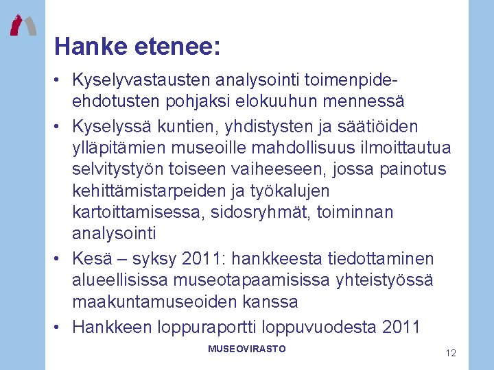 Hanke etenee: • Kyselyvastausten analysointi toimenpideehdotusten pohjaksi elokuuhun mennessä • Kyselyssä kuntien, yhdistysten ja