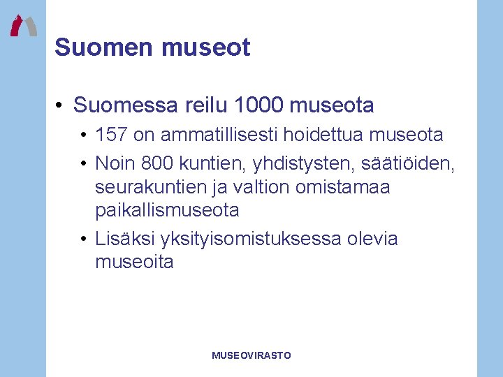 Suomen museot • Suomessa reilu 1000 museota • 157 on ammatillisesti hoidettua museota • Suomen museot • Suomessa reilu 1000 museota • 157 on ammatillisesti hoidettua museota •