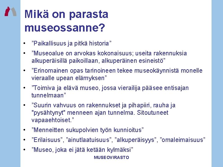 Mikä on parasta museossanne? • ”Paikallisuus ja pitkä historia” • ”Museoalue on arvokas kokonaisuus; Mikä on parasta museossanne? • ”Paikallisuus ja pitkä historia” • ”Museoalue on arvokas kokonaisuus;