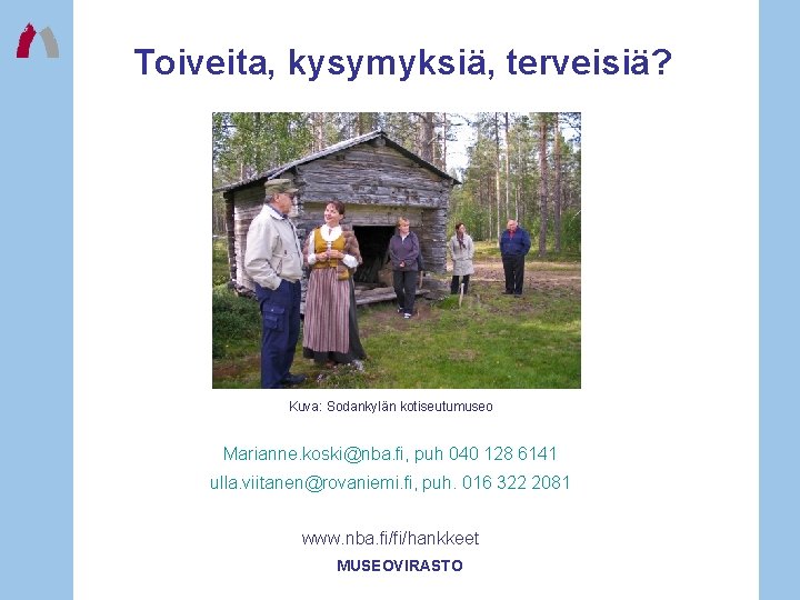 Toiveita, kysymyksiä, terveisiä? Kuva: Sodankylän kotiseutumuseo Marianne. koski@nba. fi, puh 040 128 6141 ulla. Toiveita, kysymyksiä, terveisiä? Kuva: Sodankylän kotiseutumuseo Marianne. koski@nba. fi, puh 040 128 6141 ulla.