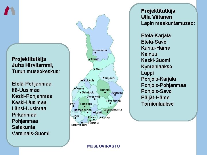 Projektitutkija Ulla Viitanen Lapin maakuntamuseo: Etelä-Karjala Etelä-Savo Kanta-Häme Kainuu Keski-Suomi Kymenlaakso Lappi Pohjois-Karjala Pohjois-Pohjanmaa