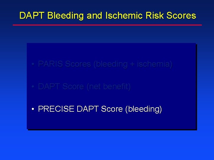 DAPT Bleeding and Ischemic Risk Scores • PARIS Scores (bleeding + ischemia) • DAPT