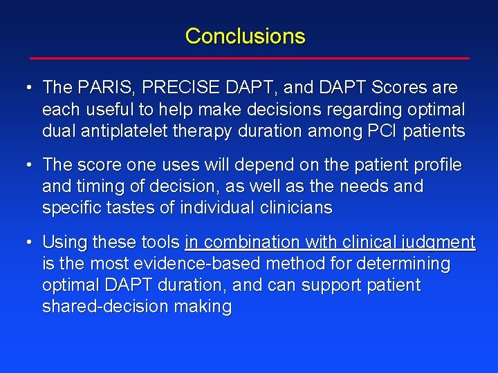 Conclusions • The PARIS, PRECISE DAPT, and DAPT Scores are each useful to help