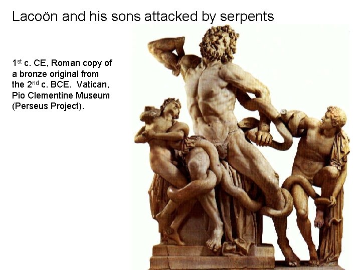 Lacoön and his sons attacked by serpents 1 st c. CE, Roman copy of