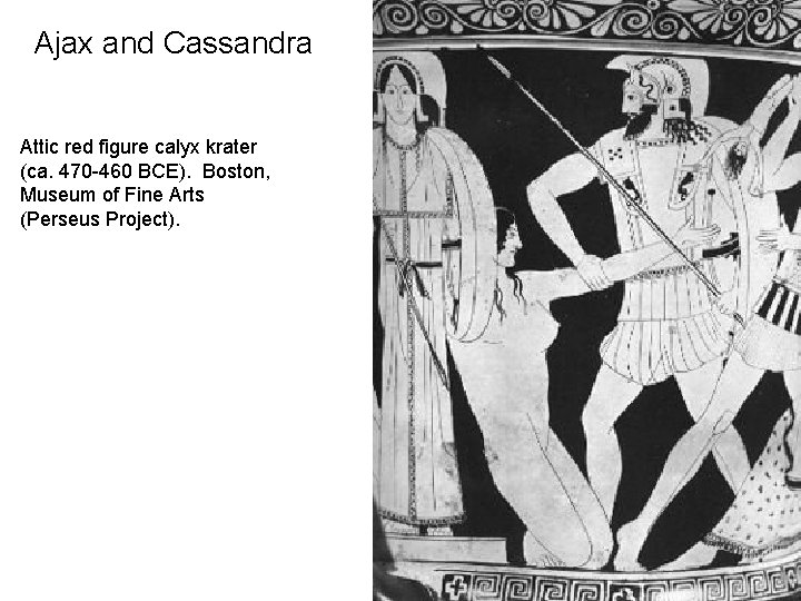 Ajax and Cassandra Attic red figure calyx krater (ca. 470 -460 BCE). Boston, Museum