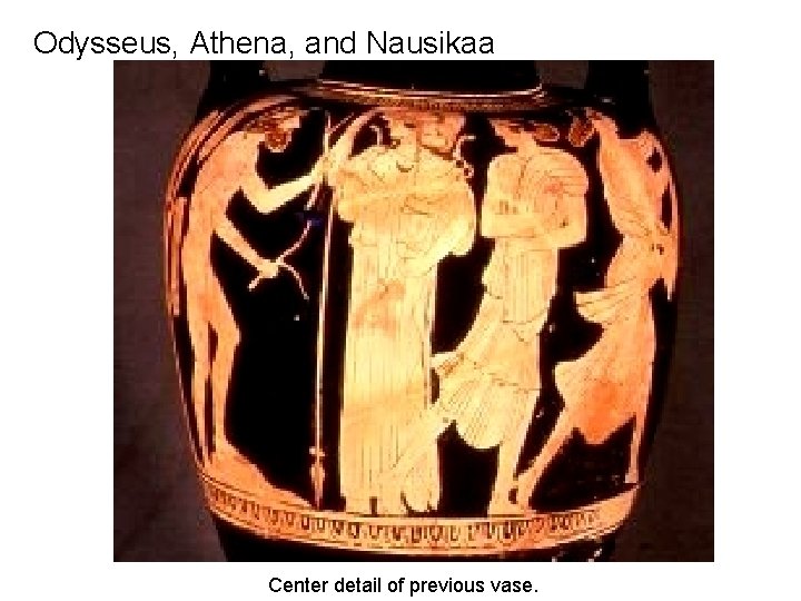 Odysseus, Athena, and Nausikaa Center detail of previous vase. 