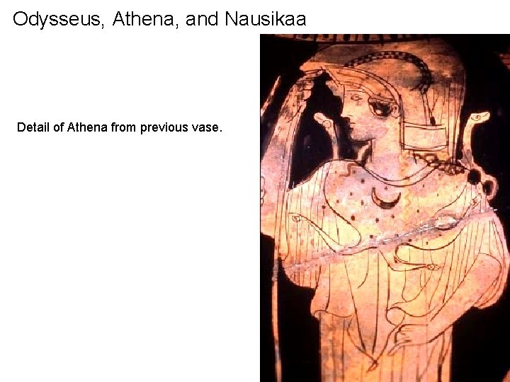 Odysseus, Athena, and Nausikaa Detail of Athena from previous vase. 