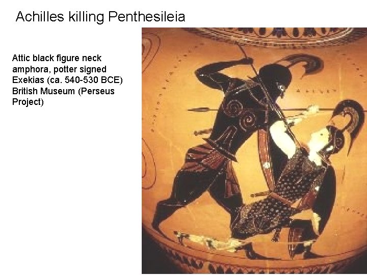 Achilles killing Penthesileia Attic black figure neck amphora, potter signed Exekias (ca. 540 -530