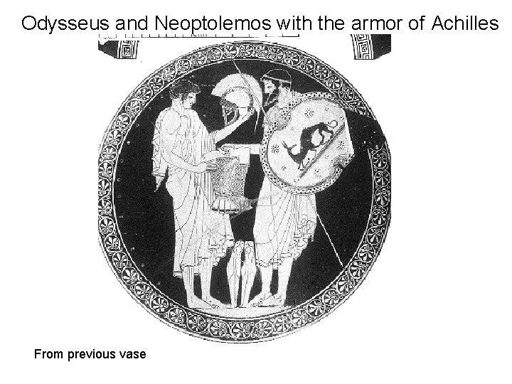 Odysseus and Neoptolemos with the armor of Achilles From previous vase 