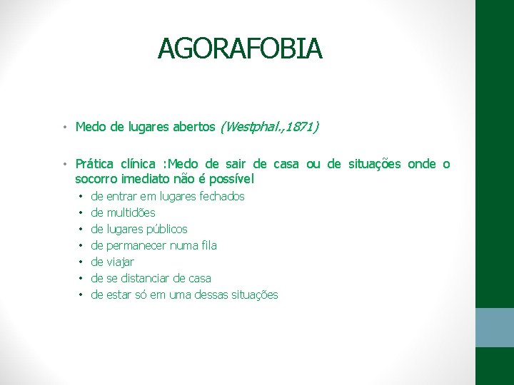 AGORAFOBIA • Medo de lugares abertos (Westphal. , 1871) • Prática clínica : Medo