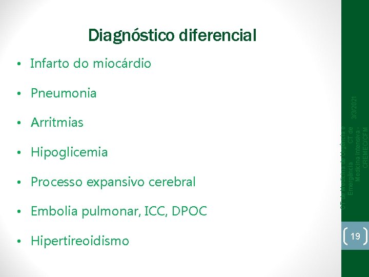 Diagnóstico diferencial • Arritmias • Hipoglicemia • Processo expansivo cerebral • Embolia pulmonar, ICC,