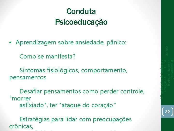  Como se manifesta? Sintomas fisiológicos, comportamento, pensamentos Desafiar pensamentos como perder controle, "morrer