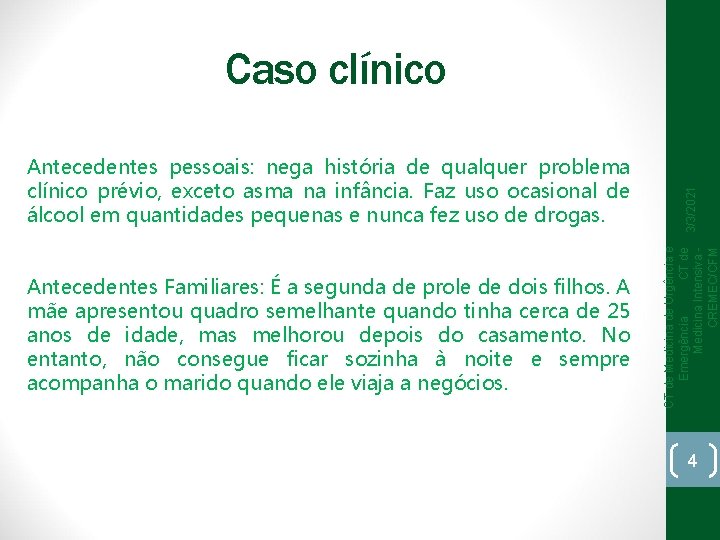 Antecedentes Familiares: É a segunda de prole de dois filhos. A mãe apresentou quadro