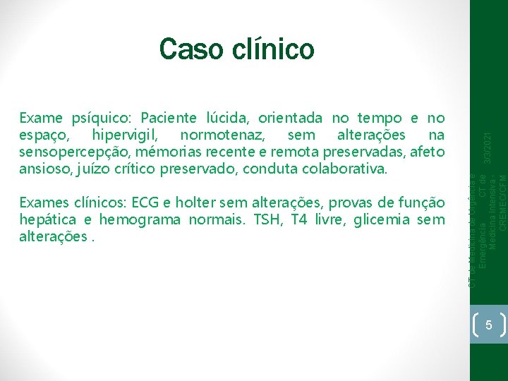 Exames clínicos: ECG e holter sem alterações, provas de função hepática e hemograma normais.