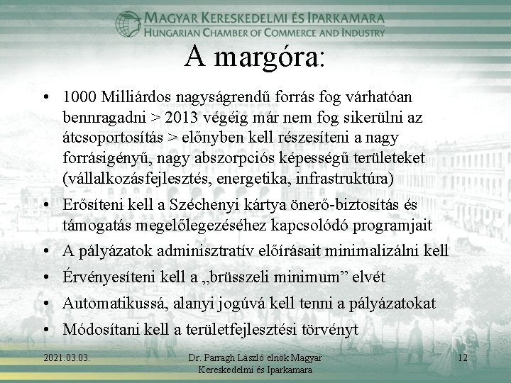 A margóra: • 1000 Milliárdos nagyságrendű forrás fog várhatóan bennragadni > 2013 végéig már