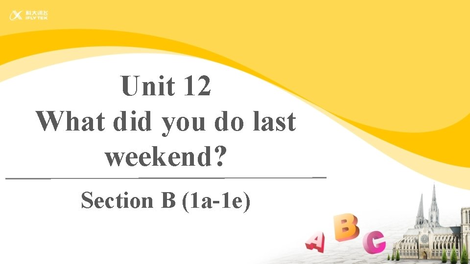 Unit 12 What did you do last weekend? Section B (1 a-1 e) 