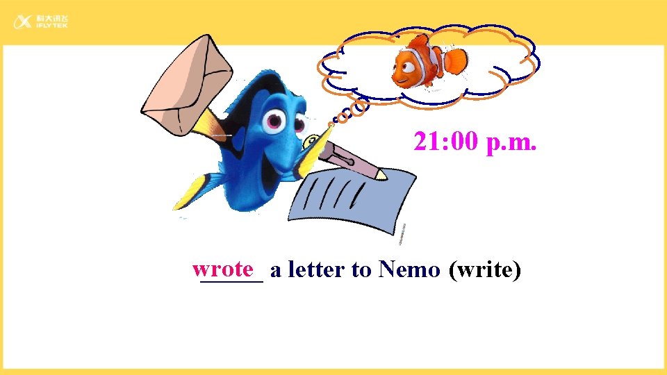 21: 00 p. m. wrote _____ a letter to Nemo (write) 