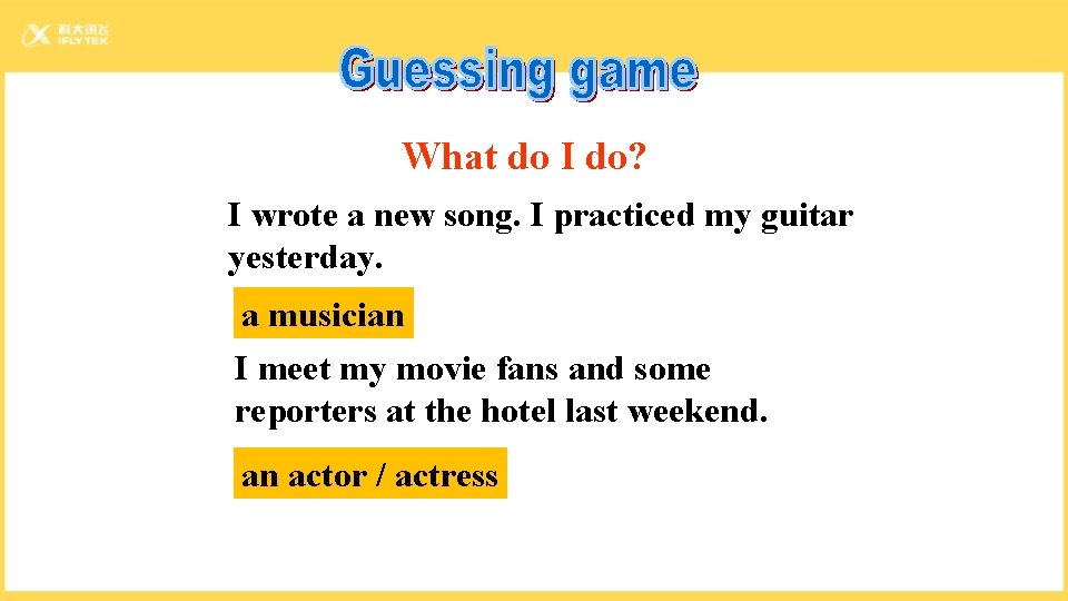 What do I do? I wrote a new song. I practiced my guitar yesterday.