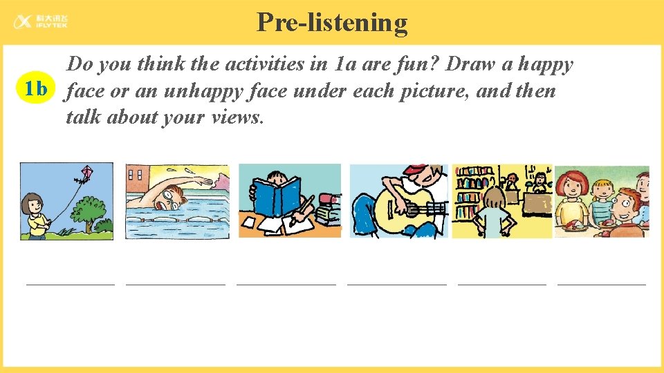 Pre-listening Do you think the activities in 1 a are fun? Draw a happy