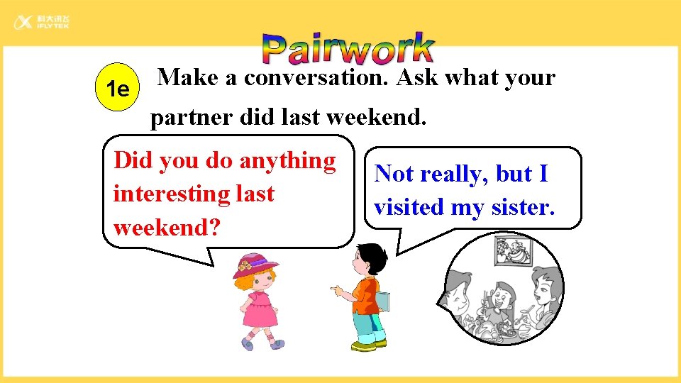 1 e Make a conversation. Ask what your partner did last weekend. Did you